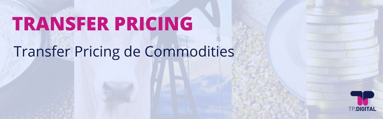 Transfer Pricing de Commodities, como funciona?
